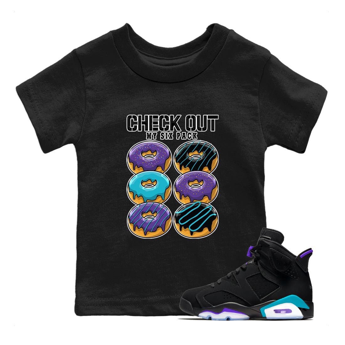 AJ6 Aqua shirt to match jordans Check Out My Six Pack sneaker release tees Air Jordan 6 Aqua SNRT Sneaker Tees Baby Toddler Black 1 T-Shirt