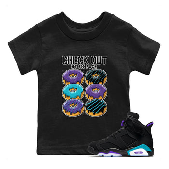 AJ6 Aqua shirt to match jordans Check Out My Six Pack sneaker release tees Air Jordan 6 Aqua SNRT Sneaker Tees Baby Toddler Black 1 T-Shirt