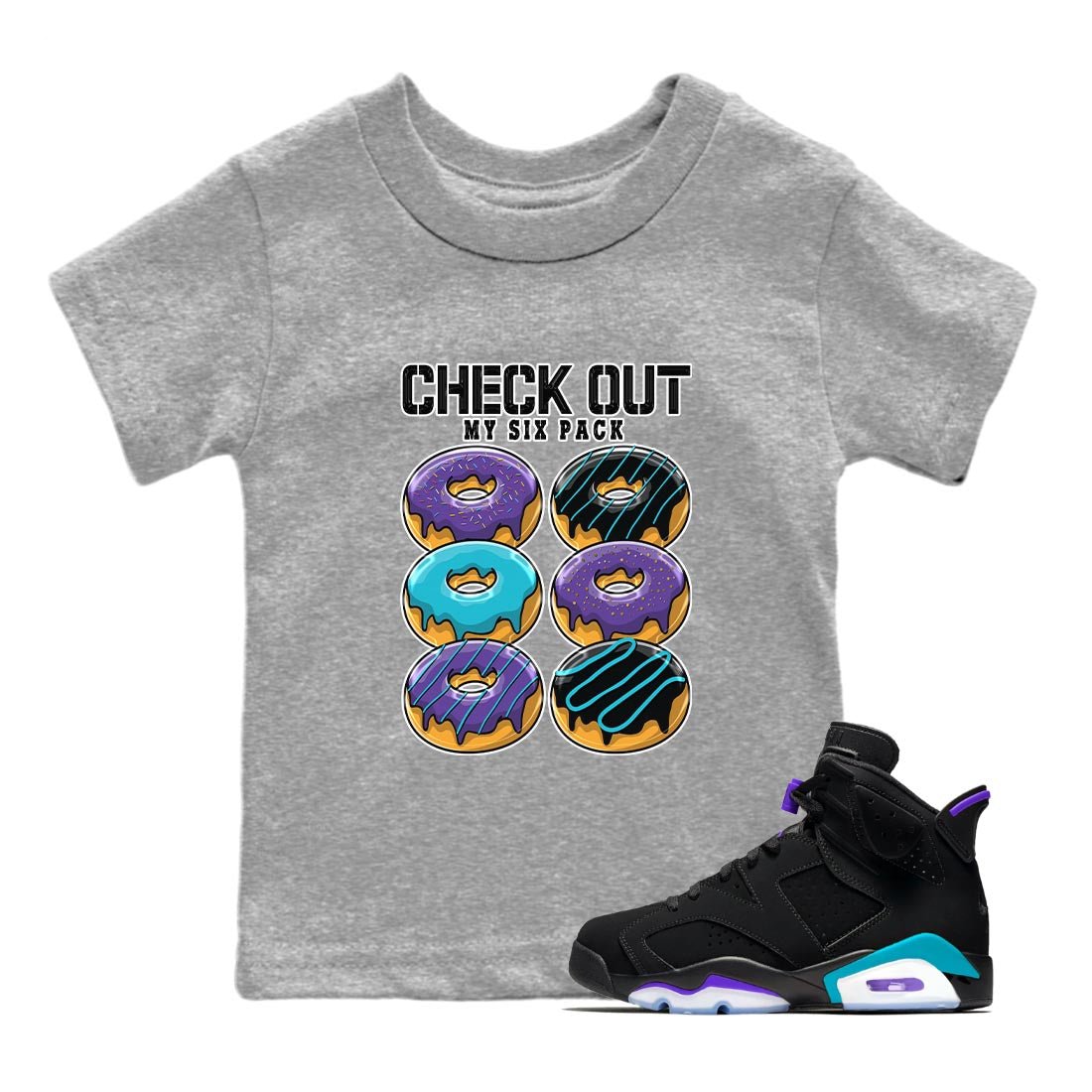 AJ6 Aqua shirt to match jordans Check Out My Six Pack sneaker release tees Air Jordan 6 Aqua SNRT Sneaker Tees Baby Toddler Heather Grey 1 T-Shirt