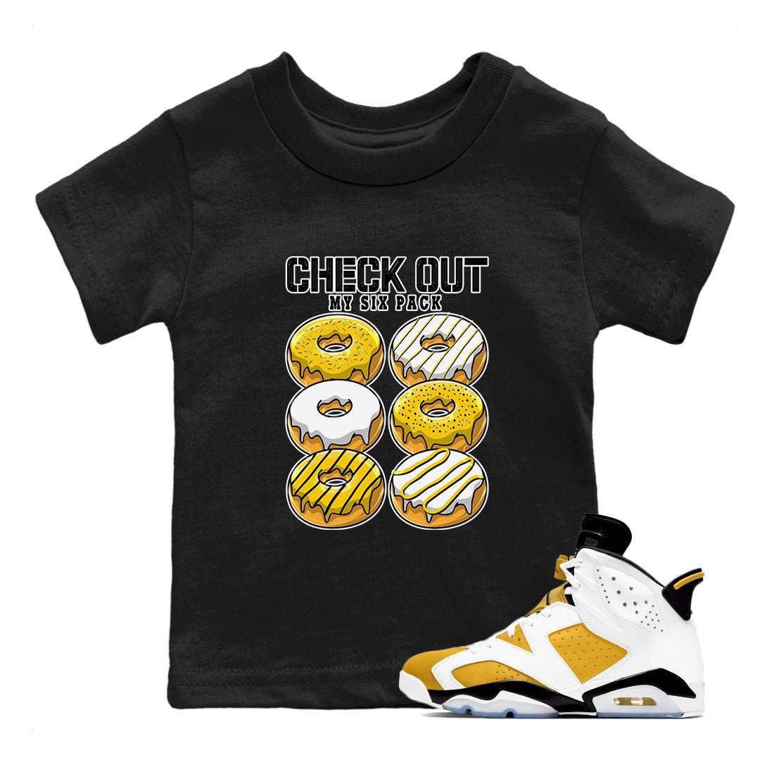 Check Out My Six Pack sneaker match tees to Yellow Ochre 6s street fashion brand for shirts to match Jordans SNRT Sneaker Tees Air Jordan 6 Yellow Ochre unisex t-shirt Black 1 youth shirt