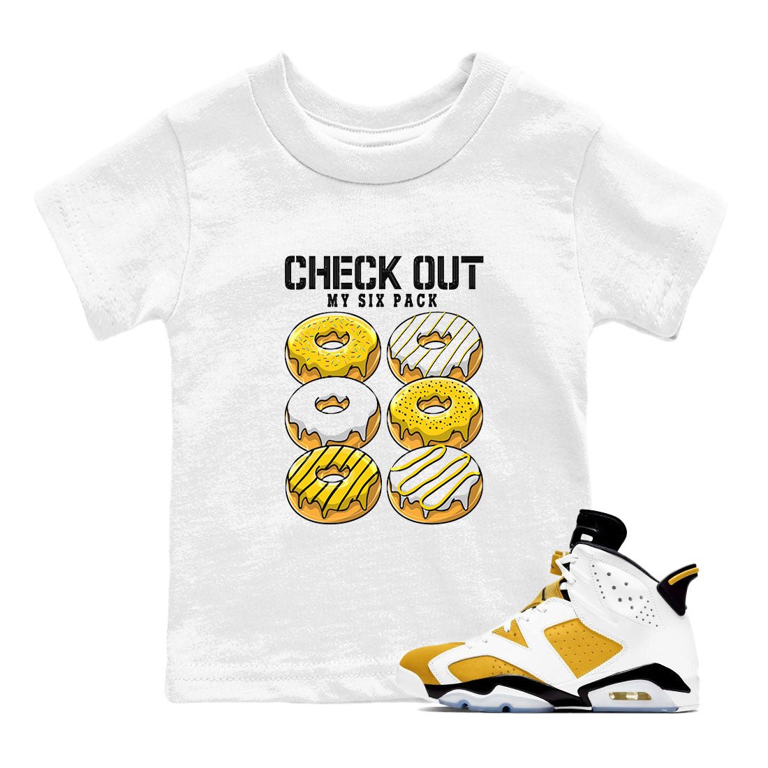 Check Out My Six Pack sneaker match tees to Yellow Ochre 6s street fashion brand for shirts to match Jordans SNRT Sneaker Tees Air Jordan 6 Yellow Ochre unisex t-shirt White 1 youth shirt