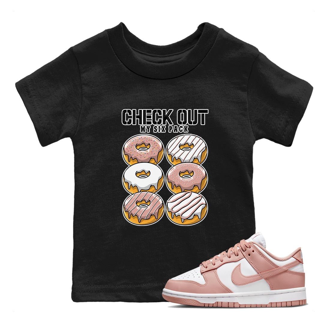Nike Dunks Low Rose Whisper shirt to match jordans Check Out My Six Pack sneaker tees Nike Dunk Rose Whisper SNRT Sneaker Release Tees Baby Toddler Black 1 T-Shirt