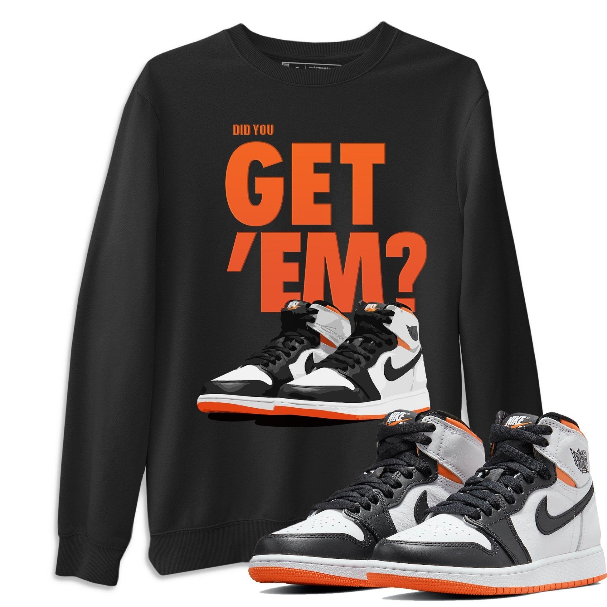 Jordan 1 Electro Orange Sneaker Match Tees Did You Get Em SNRT Sneaker Tees Jordan 1 Electro Orange SNRT Sneaker Release Tees Unisex Shirts