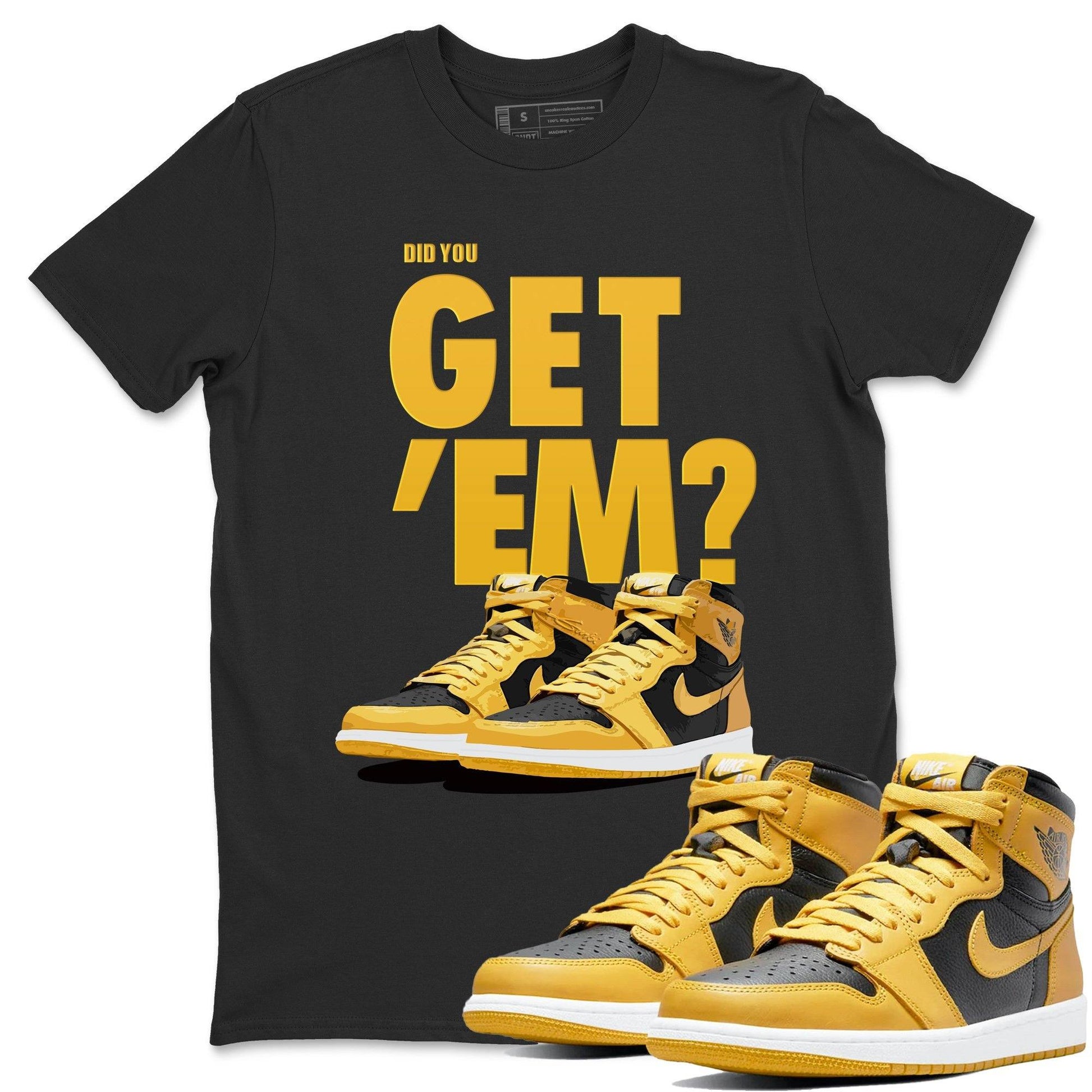 Jordan 1 Pollen Sneaker Match Tees Did You Get Em SNRT Sneaker Tees Jordan 1 Pollen SNRT Sneaker Release Tees Unisex Shirts