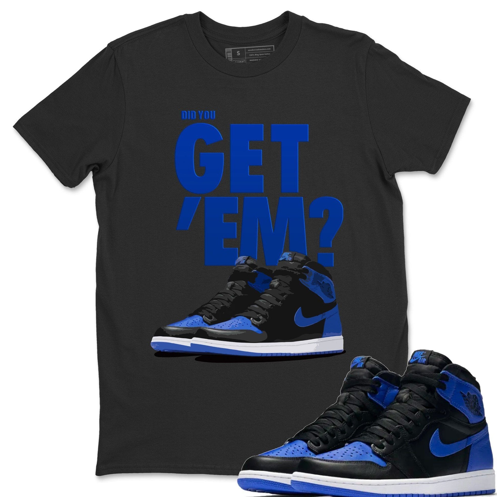 Jordan 1 Royal Black Sneaker Match Tees Did You Get Em SNRT Sneaker Tees Jordan 1 Royal Black SNRT Sneaker Release Tees Unisex Shirts