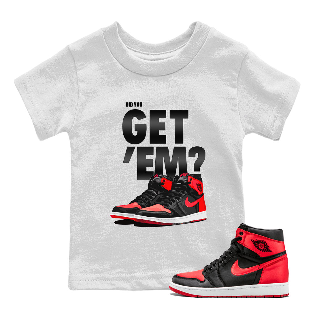 Air Jordan 1 Retro High OG Satin Bred shirt to match jordans Did You Get 'Em sneaker tees Air Jordan 1 Satin Bred SNRT Sneaker Release Tees Baby Toddler White 1 T-Shirt