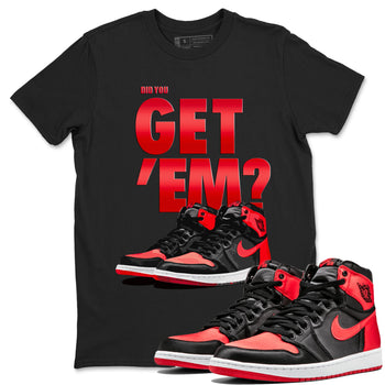 Air Jordan 1 Retro High OG Satin Bred shirt to match jordans Did You Get 'Em sneaker tees Air Jordan 1 Satin Bred SNRT Sneaker Release Tees Unisex Black 1 T-Shirt