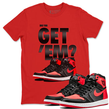 Air Jordan 1 Retro High OG Satin Bred shirt to match jordans Did You Get 'Em sneaker tees Air Jordan 1 Satin Bred SNRT Sneaker Release Tees Unisex Red 1 T-Shirt