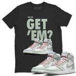 Jordan 1 Seafoam Sneaker Match Tees Did You Get Em SNRT Sneaker Tees Jordan 1 Seafoam SNRT Sneaker Release Tees Unisex Shirts