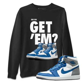 Jordan 1 True Blue Sneaker Match Tees Did You Get 'Em SNRT Sneaker Tees Jordan 1 True Blue SNRT Sneaker Release Tees Unisex Shirts