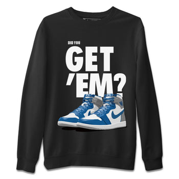 Jordan 1 True Blue Sneaker Match Tees Did You Get 'Em SNRT Sneaker Tees Jordan 1 True Blue SNRT Sneaker Release Tees Unisex Shirts