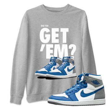 Jordan 1 True Blue Sneaker Match Tees Did You Get 'Em SNRT Sneaker Tees Jordan 1 True Blue SNRT Sneaker Release Tees Unisex Shirts