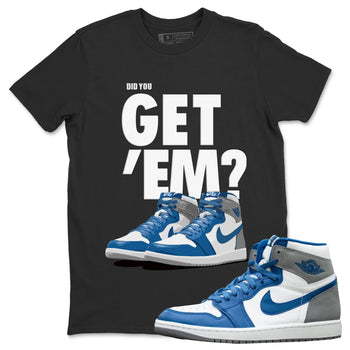 Did You Get 'Em Unisex Tops - Air Jordan 1 True Blue - SNRT Sneaker Tee