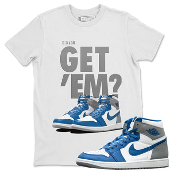 Jordan 1 True Blue Sneaker Match Tees Did You Get 'Em SNRT Sneaker Tees Jordan 1 True Blue SNRT Sneaker Release Tees Unisex Shirts