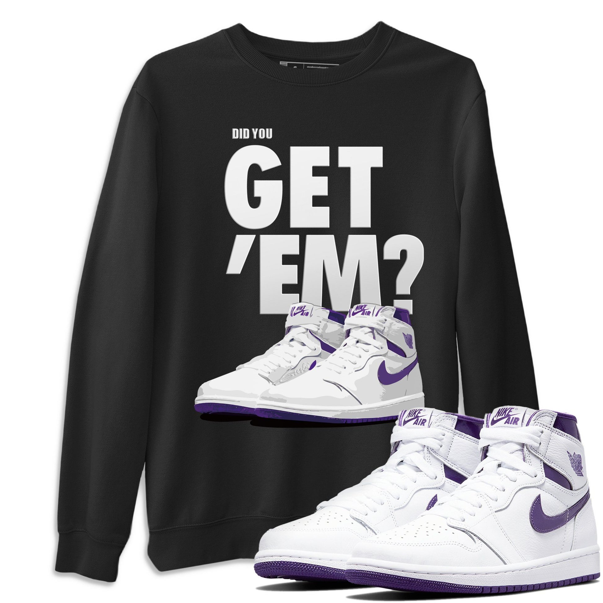 Jordan 1 WMNS Court Purple Sneaker Match Tees Did You Get Em SNRT Sneaker Tees Jordan 1 WMNS Court Purple SNRT Sneaker Release Tees Unisex Shirts