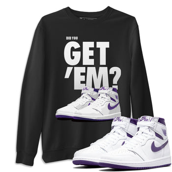 Jordan 1 WMNS Court Purple Sneaker Match Tees Did You Get Em SNRT Sneaker Tees Jordan 1 WMNS Court Purple SNRT Sneaker Release Tees Unisex Shirts