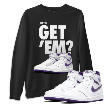 Jordan 1 WMNS Court Purple Sneaker Match Tees Did You Get Em SNRT Sneaker Tees Jordan 1 WMNS Court Purple SNRT Sneaker Release Tees Unisex Shirts