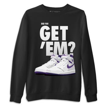 Jordan 1 WMNS Court Purple Sneaker Match Tees Did You Get Em SNRT Sneaker Tees Jordan 1 WMNS Court Purple SNRT Sneaker Release Tees Unisex Shirts