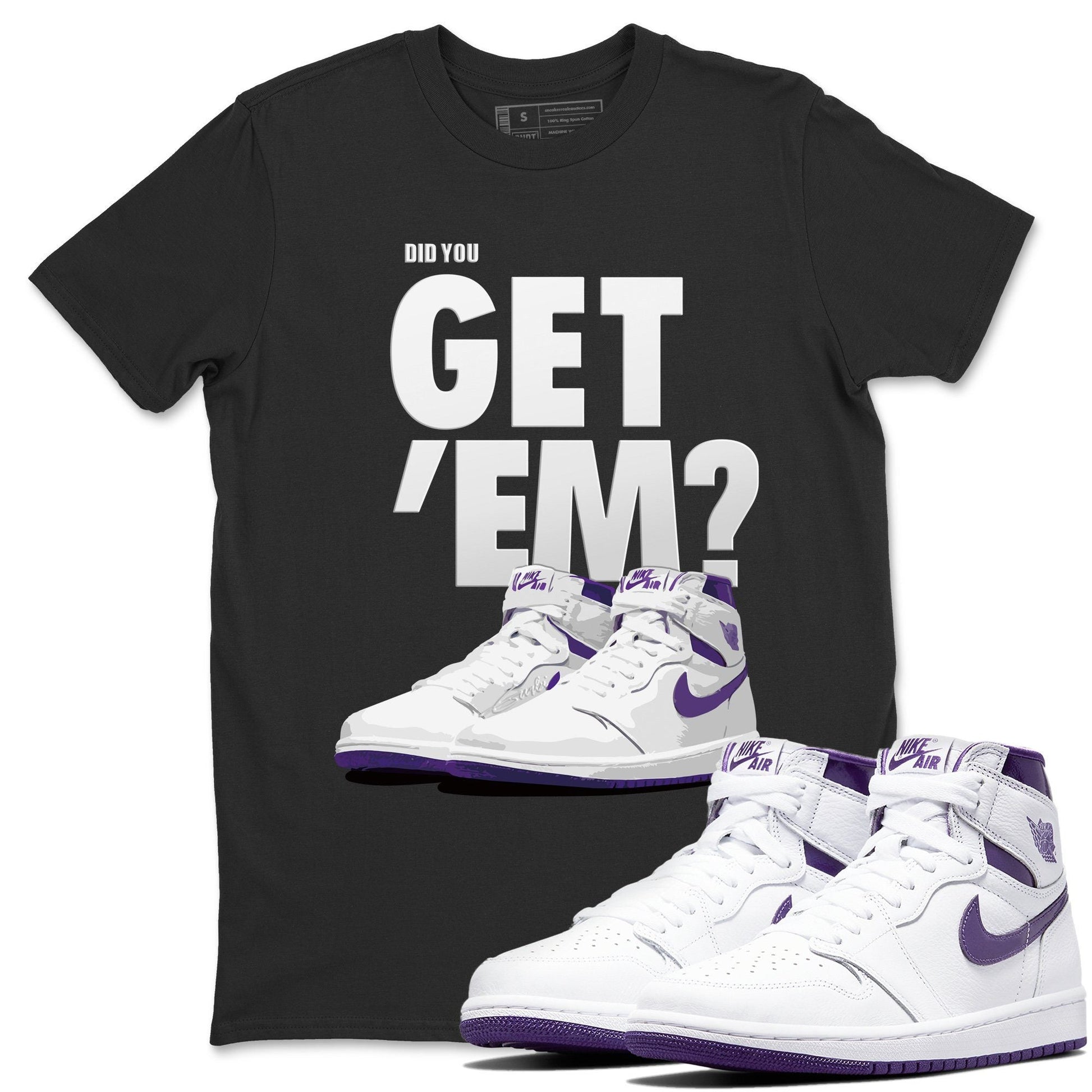 Jordan 1 WMNS Court Purple Sneaker Match Tees Did You Get Em SNRT Sneaker Tees Jordan 1 WMNS Court Purple SNRT Sneaker Release Tees Unisex Shirts