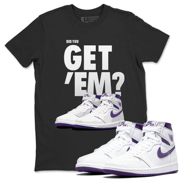 Jordan 1 WMNS Court Purple Sneaker Match Tees Did You Get Em SNRT Sneaker Tees Jordan 1 WMNS Court Purple SNRT Sneaker Release Tees Unisex Shirts