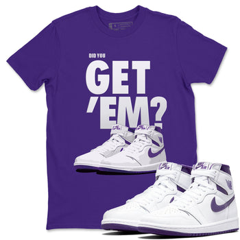 Jordan 1 WMNS Court Purple Sneaker Match Tees Did You Get Em SNRT Sneaker Tees Jordan 1 WMNS Court Purple SNRT Sneaker Release Tees Unisex Shirts