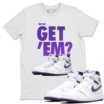 Jordan 1 WMNS Court Purple Sneaker Match Tees Did You Get Em SNRT Sneaker Tees Jordan 1 WMNS Court Purple SNRT Sneaker Release Tees Unisex Shirts