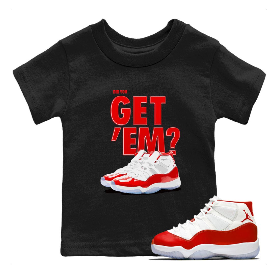 Air Jordan 11 Cherry shirt to match jordans Did You Get 'Em sneaker matching t-shirt 11s Varsity Red SNRT Sneaker Release Tees Baby Toddler Black 1 T-Shirt
