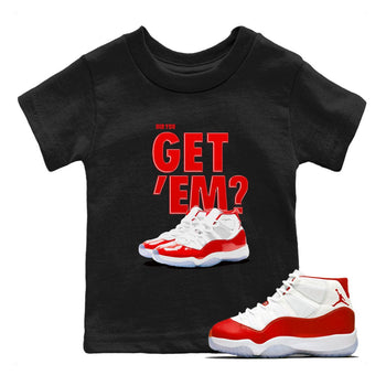 Air Jordan 11 Cherry shirt to match jordans Did You Get 'Em sneaker matching t-shirt 11s Varsity Red SNRT Sneaker Release Tees Baby Toddler Black 1 T-Shirt