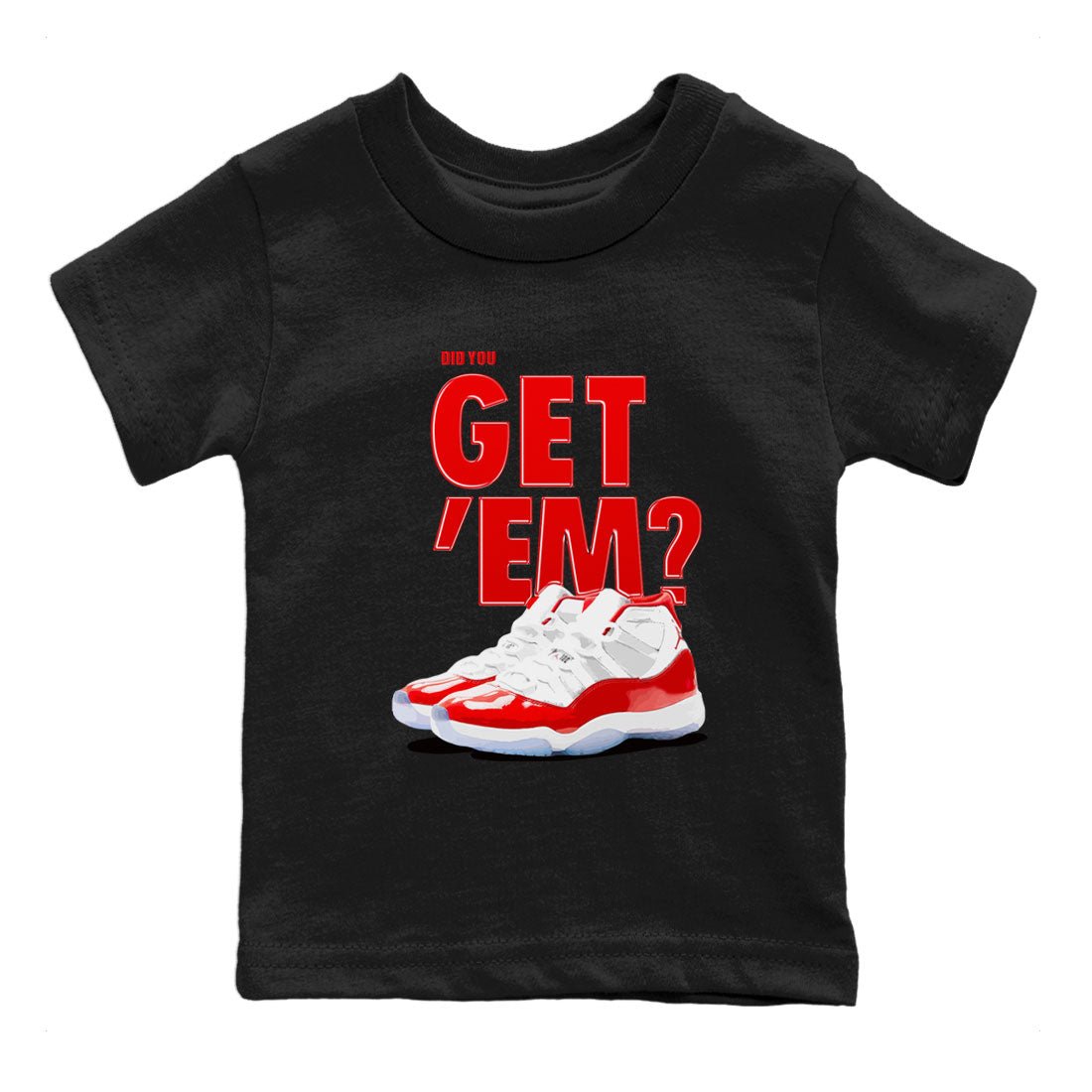 Air Jordan 11 Cherry shirt to match jordans Did You Get 'Em sneaker matching t-shirt 11s Varsity Red SNRT Sneaker Release Tees Baby Toddler Black 2 T-Shirt