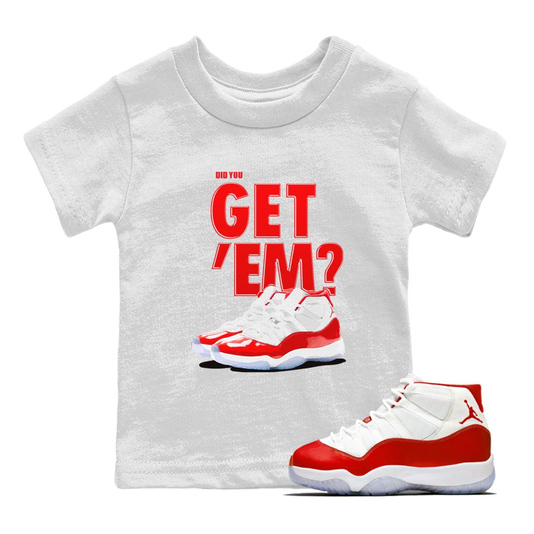 Air Jordan 11 Cherry shirt to match jordans Did You Get 'Em sneaker matching t-shirt 11s Varsity Red SNRT Sneaker Release Tees Baby Toddler White 1 T-Shirt