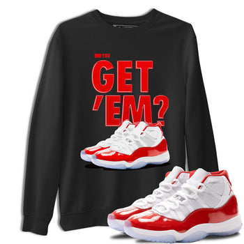 Air Jordan 11 Cherry shirt to match jordans Did You Get 'Em sneaker matching t-shirt 11s Varsity Red SNRT Sneaker Release Tees Unisex Black 1 T-Shirt
