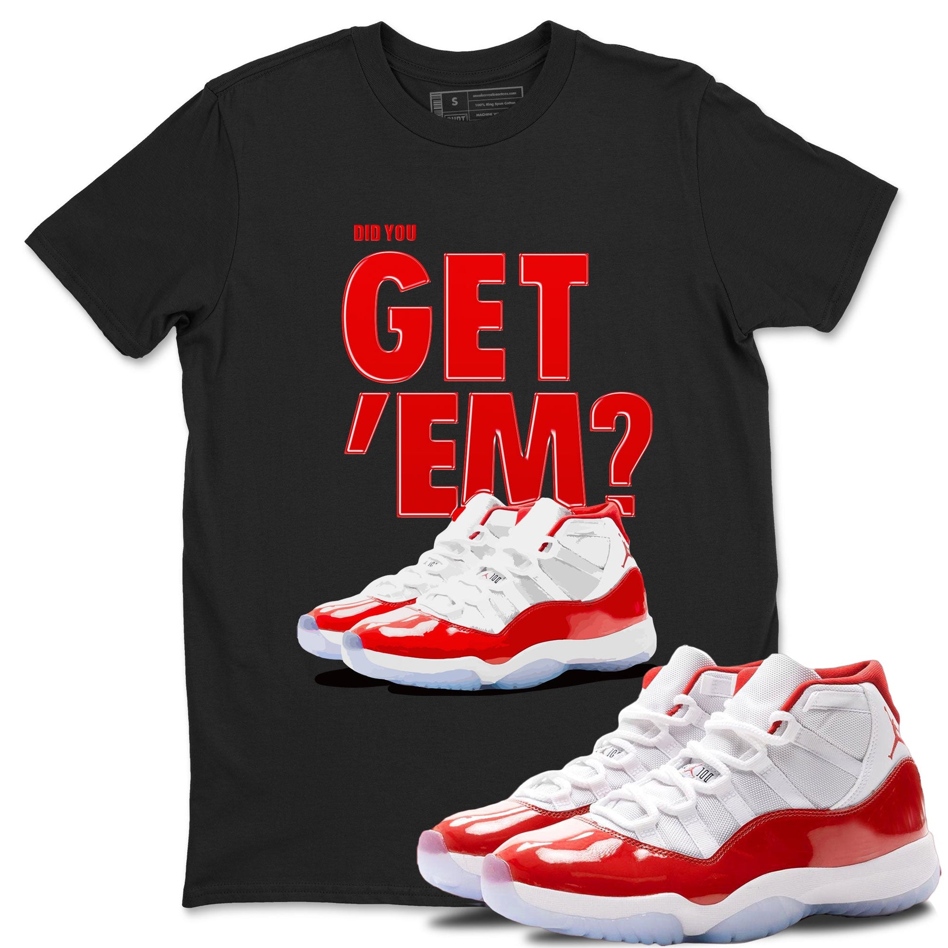 Air Jordan 11 Cherry shirt to match jordans Did You Get 'Em sneaker matching t-shirt 11s Varsity Red SNRT Sneaker Release Tees Unisex Black 1 T-Shirt