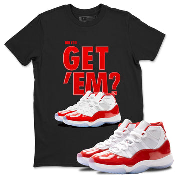Air Jordan 11 Cherry shirt to match jordans Did You Get 'Em sneaker matching t-shirt 11s Varsity Red SNRT Sneaker Release Tees Unisex Black 1 T-Shirt