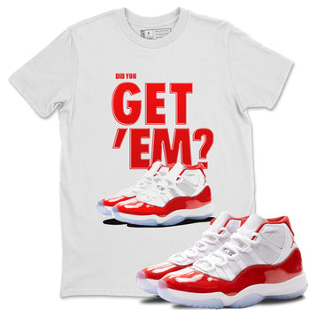 Air Jordan 11 Cherry shirt to match jordans Did You Get 'Em sneaker matching t-shirt 11s Varsity Red SNRT Sneaker Release Tees Unisex White 1 T-Shirt