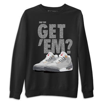 Jordan 3 Cool Grey Sneaker Match Tees Did You Get Em SNRT Sneaker Tees Jordan 3 Cool Grey SNRT Sneaker Release Tees Unisex Shirts