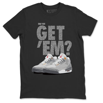 Jordan 3 Cool Grey Sneaker Match Tees Did You Get Em SNRT Sneaker Tees Jordan 3 Cool Grey SNRT Sneaker Release Tees Unisex Shirts