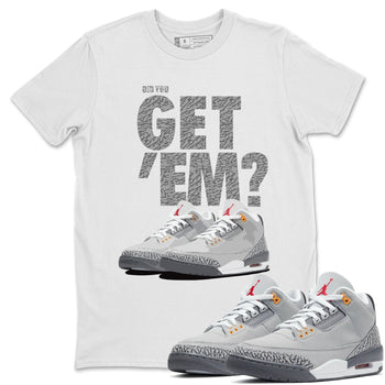 Jordan 3 Cool Grey Sneaker Match Tees Did You Get Em SNRT Sneaker Tees Jordan 3 Cool Grey SNRT Sneaker Release Tees Unisex Shirts