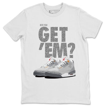 Jordan 3 Cool Grey Sneaker Match Tees Did You Get Em SNRT Sneaker Tees Jordan 3 Cool Grey SNRT Sneaker Release Tees Unisex Shirts