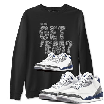 Air Jordan 3 Midnight Navy shirt to match jordans Did You Get 'Em sneaker tees AJ3 Midnight Navy SNRT Sneaker T Shirt  unisex cotton Black 1 crew neck shirt