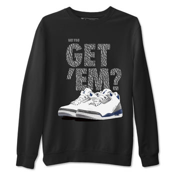Air Jordan 3 Midnight Navy shirt to match jordans Did You Get 'Em sneaker tees AJ3 Midnight Navy SNRT Sneaker T Shirt  unisex cotton Black 2 crew neck shirt