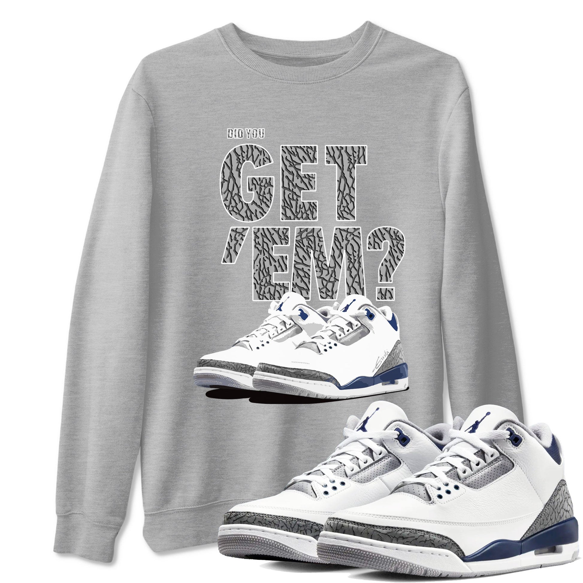 Air Jordan 3 Midnight Navy shirt to match jordans Did You Get 'Em sneaker tees AJ3 Midnight Navy SNRT Sneaker T Shirt  unisex cotton Heather Grey 1 crew neck shirt