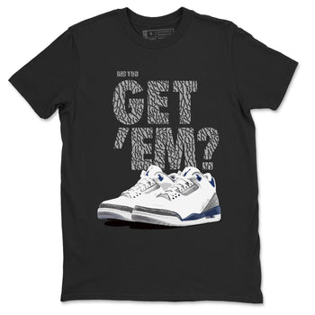 Air Jordan 3 Midnight Navy shirt to match jordans Did You Get 'Em sneaker tees AJ3 Midnight Navy SNRT Sneaker T Shirt  unisex cotton Black 2 crew neck shirt