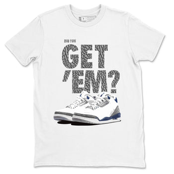 Air Jordan 3 Midnight Navy shirt to match jordans Did You Get 'Em sneaker tees AJ3 Midnight Navy SNRT Sneaker T Shirt  unisex cotton White 2 crew neck shirt