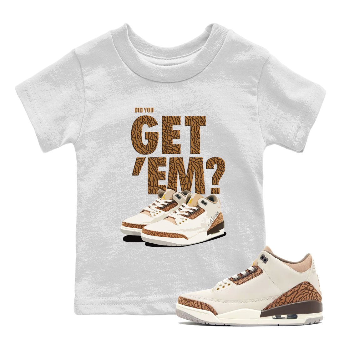 Jordan 3 Retro Palomino Sneaker Match Tees Did You Get 'Em SNRT Sneaker Tees Air Jordan 3 Palomino SNRT SNRT Sneaker Release Tees Kids and Baby Youth Shirts To Match Jordan White 1