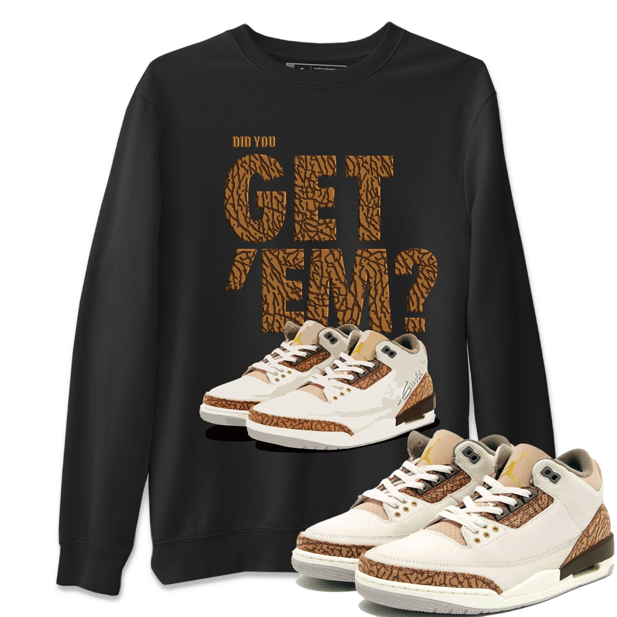 Jordan 3 Retro Palomino Sneaker Match Tees Did You Get 'Em SNRT Sneaker Tees Air Jordan 3 Palomino SNRT SNRT Sneaker Release Tees Unisex Shirts To Match Jordan Black 1