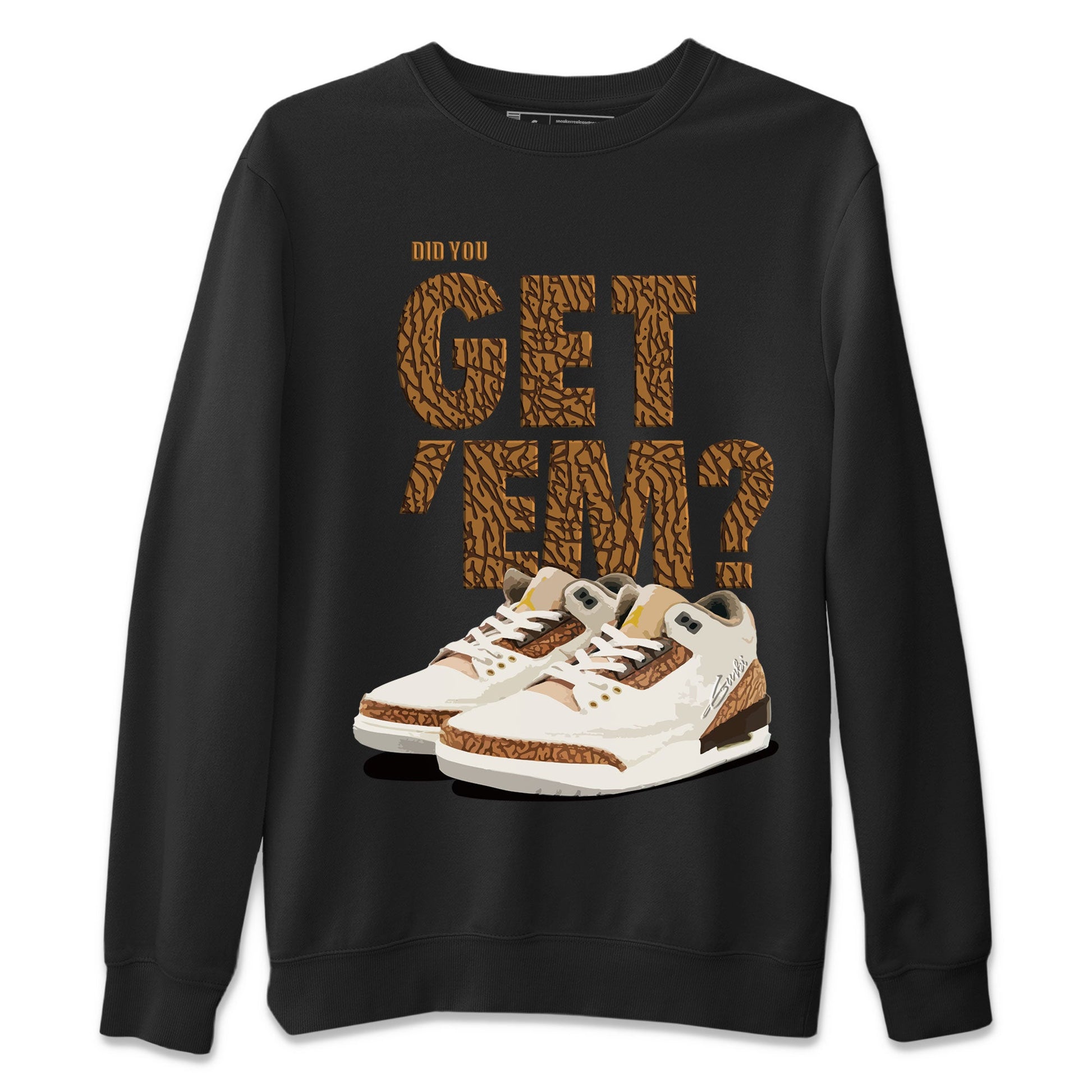 Jordan 3 Retro Palomino Sneaker Match Tees Did You Get 'Em SNRT Sneaker Tees Air Jordan 3 Palomino SNRT SNRT Sneaker Release Tees Unisex Shirts To Match Jordan Black 2