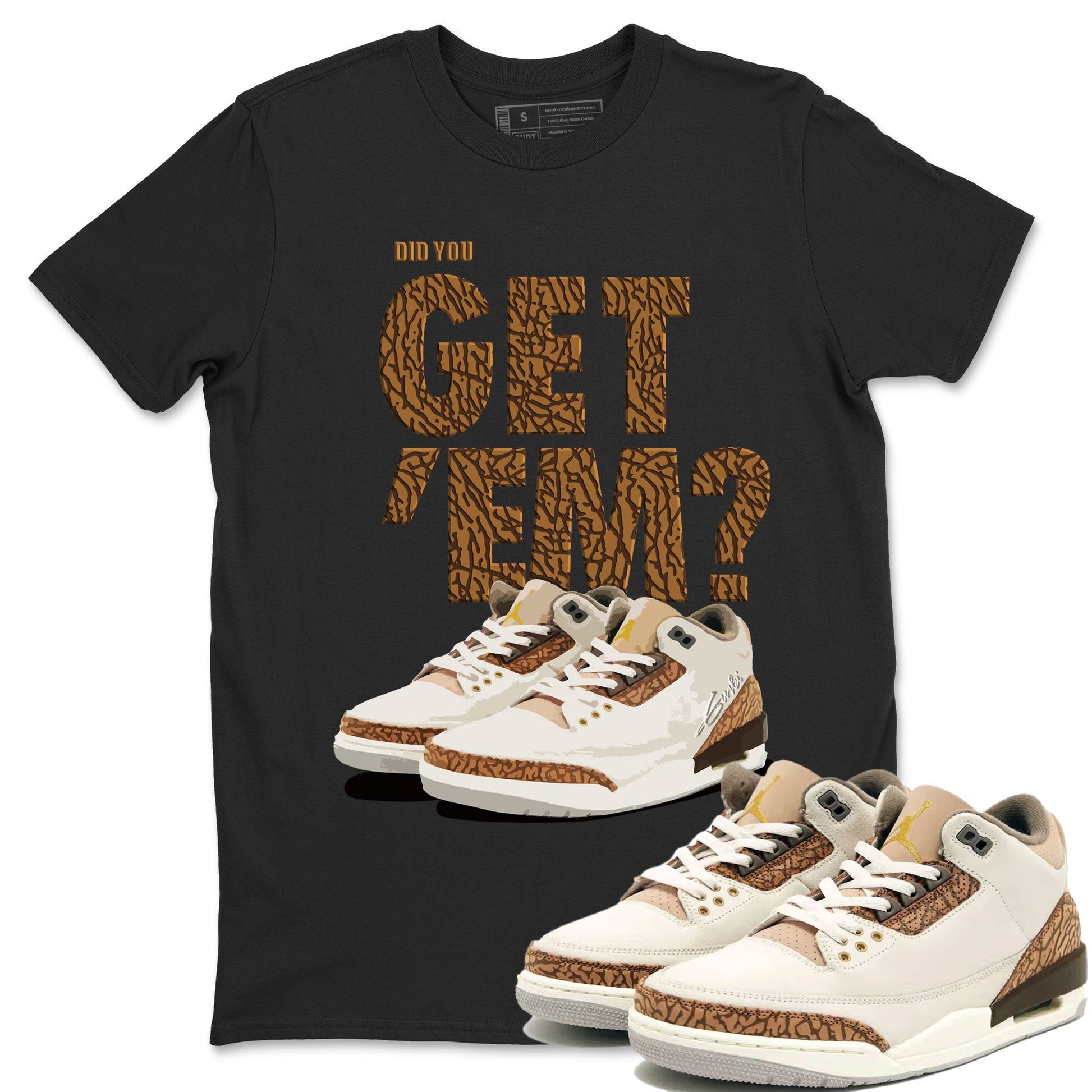 Jordan 3 Retro Palomino Sneaker Match Tees Did You Get 'Em SNRT Sneaker Tees Air Jordan 3 Palomino SNRT SNRT Sneaker Release Tees Unisex Shirts To Match Jordan Black 1