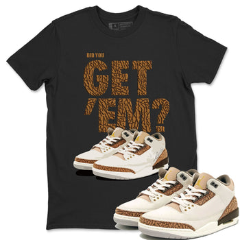 Jordan 3 Retro Palomino Sneaker Match Tees Did You Get 'Em SNRT Sneaker Tees Air Jordan 3 Palomino SNRT SNRT Sneaker Release Tees Unisex Shirts To Match Jordan Black 1