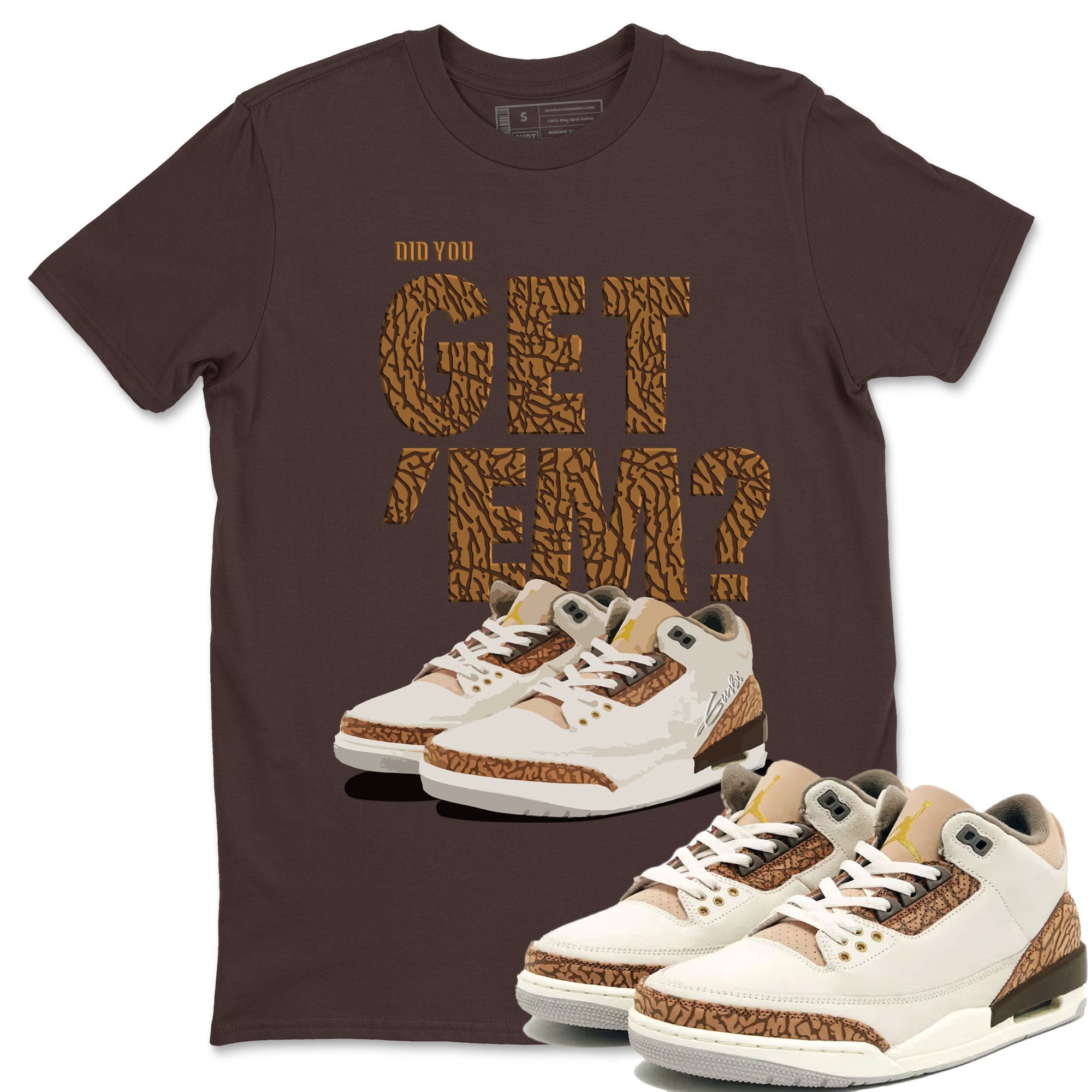 Jordan 3 Retro Palomino Sneaker Match Tees Did You Get 'Em SNRT Sneaker Tees Air Jordan 3 Palomino SNRT SNRT Sneaker Release Tees Unisex Shirts To Match Jordan Dark Chocolate 1