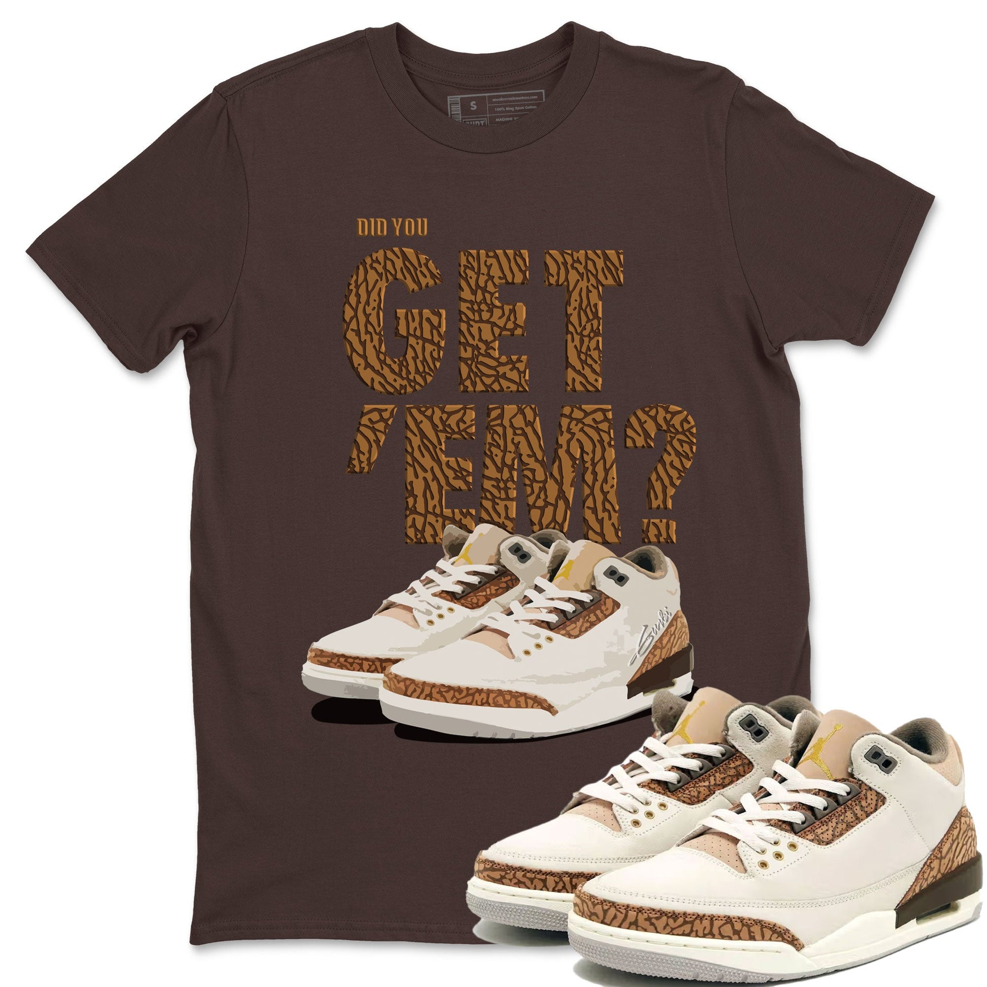 Jordan 3 Retro Palomino Sneaker Match Tees Did You Get 'Em SNRT Sneaker Tees Air Jordan 3 Palomino SNRT SNRT Sneaker Release Tees Unisex Shirts To Match Jordan Dark Chocolate 1